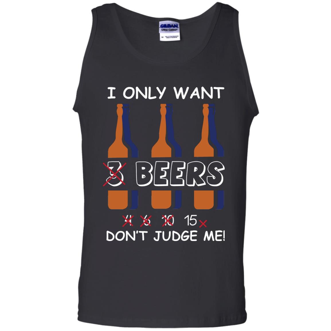 I Only Wants 3 Beers Don't Judge Me Beer Lover ShirtG220 Gildan 100% Cotton Tank Top