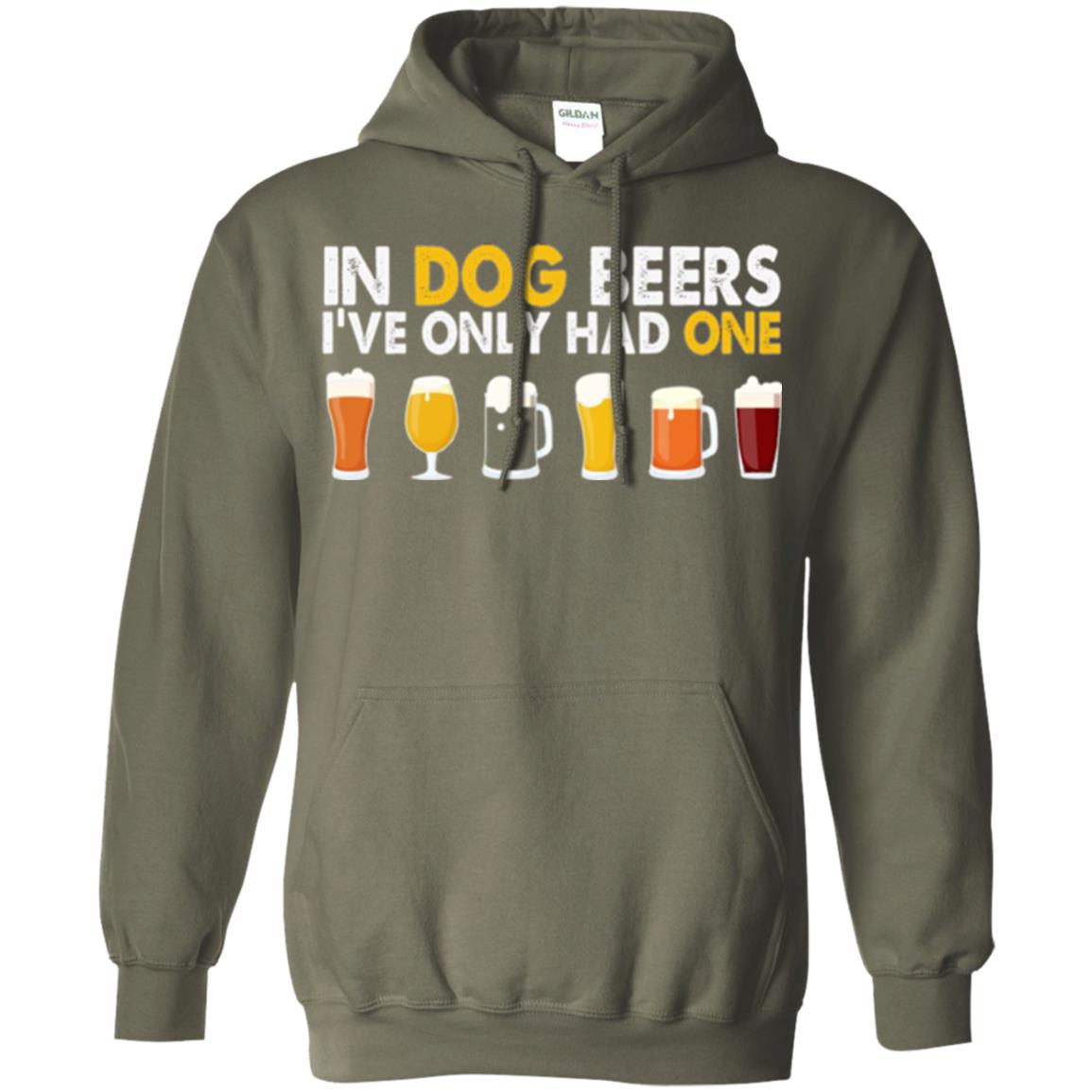 Beer T-shirt In Dog Beers I_ve Only Had One Military Green
