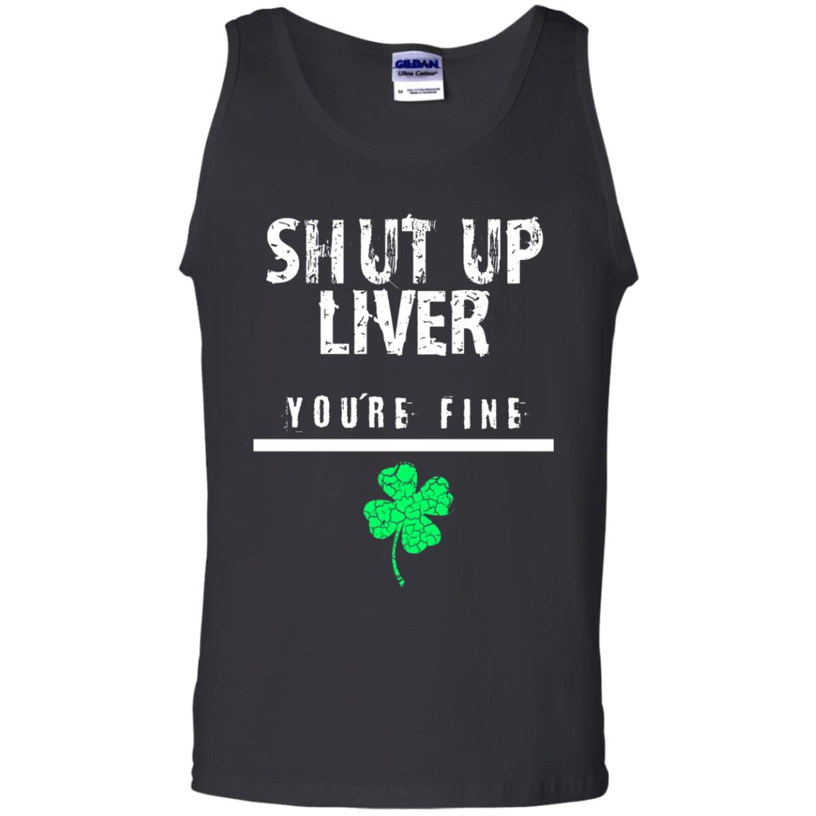 Shut Up Liver You_re Fine St. Patrick_s Day T-shirt Black