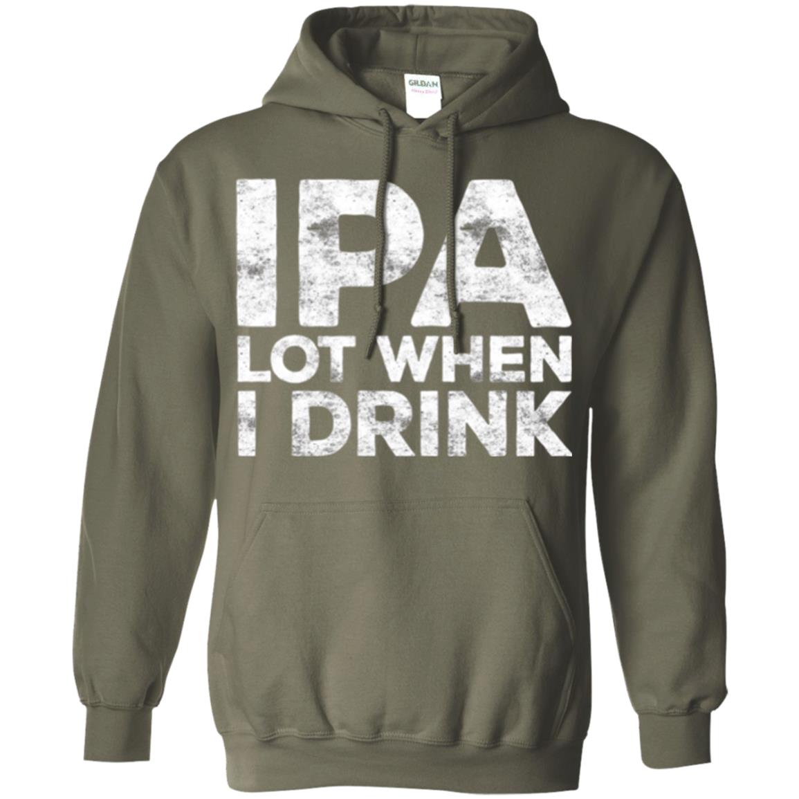 Beer Lover T-shirt Ipa Lot When I Drink Military Green