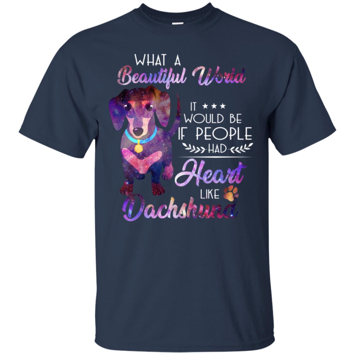 What A Beautiful World It Would Be If People Had Heart Like Dachshund Shirt Navy