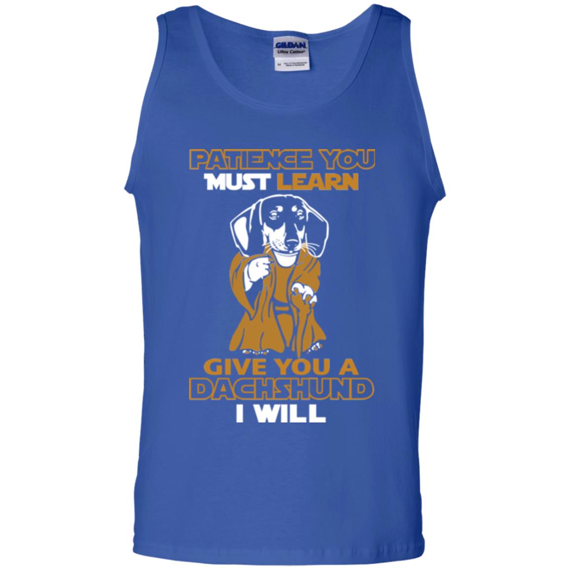 Dog Shirt Patience You Must Learn Give You A Dachshund I Will Royal