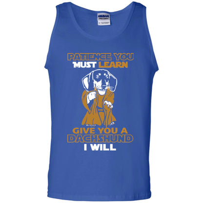 Dog Shirt Patience You Must Learn Give You A Dachshund I Will Royal