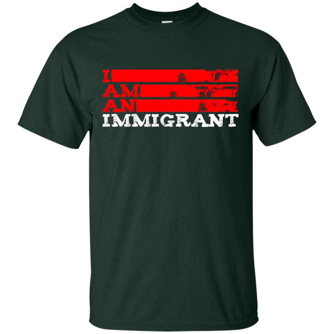 Anti Trump T-shirt Political Tee I Am An Immigrant Political Forest Green