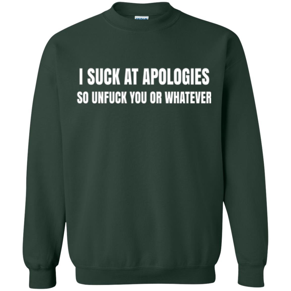 I Suck At Apologies So Unfuck You T-shirt Forest Green