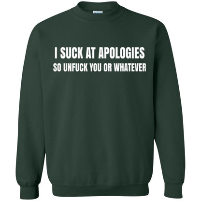 I Suck At Apologies So Unfuck You T-shirt Forest Green