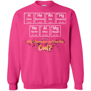 Why Chemistry Can_t Be This Cool Harry Potter Element Movie T-shirtG180 Gildan Crewneck Pullover Sweatshirt 8 oz.