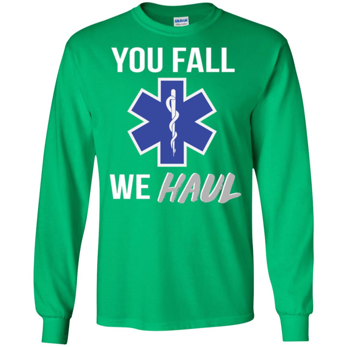 Funny Ems T-shirt You Fall We Haul Irish Green
