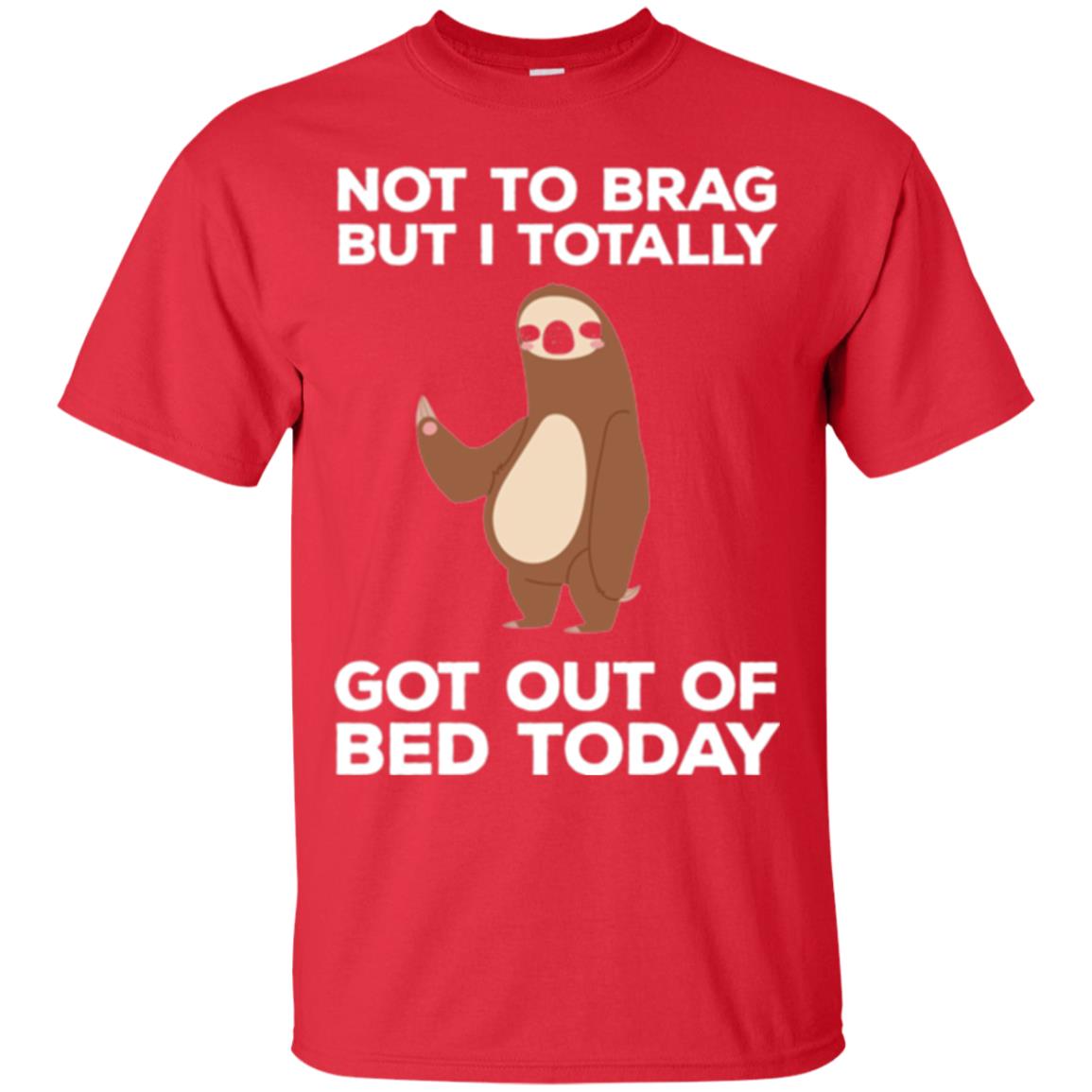 Funny Sloth T-shirt Not To Brag But I Totally Got Out Of Bed Today Red
