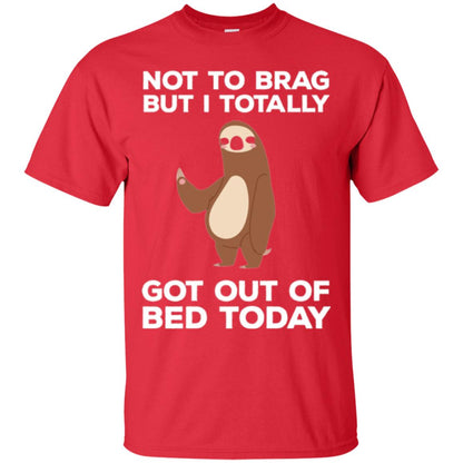 Funny Sloth T-shirt Not To Brag But I Totally Got Out Of Bed Today Red