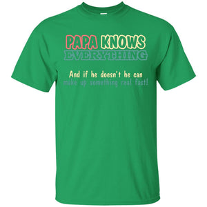 Papa Knows Everythingand If He Doesnt He Can Make Up Something Real Fast ShirtG200 Gildan Ultra Cotton T-Shirt