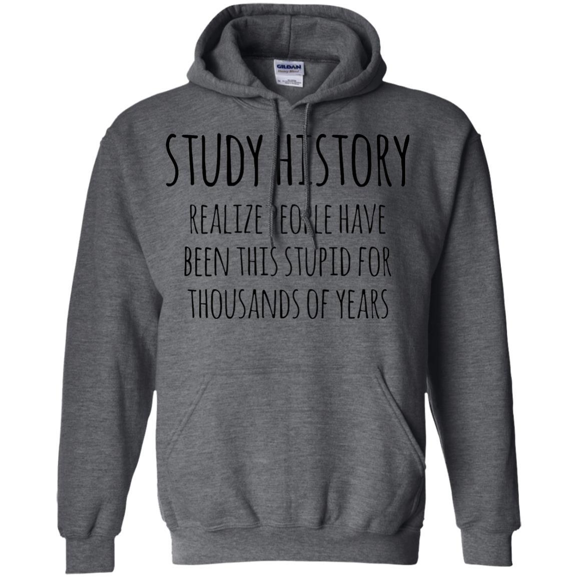 History Buff T-shirt Study History Realize People Have Been This Stupid Dark Heather