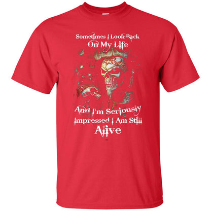 Sometimes I Look Back On My Life And I_m Seriously Impressed I Am Still Alive Red