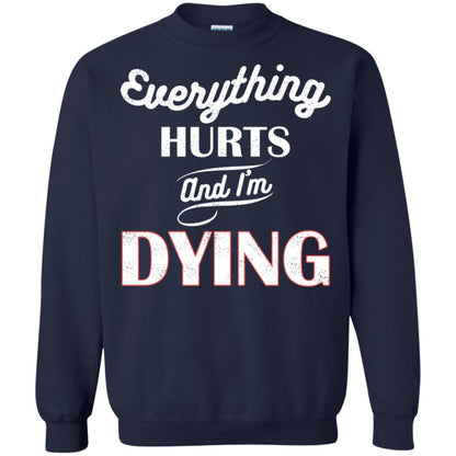 Everything Hurt And I'm Dying Best Quote Shirt Navy