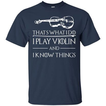 I Play Violin And I Know Things Violin Lover T-shirt Navy