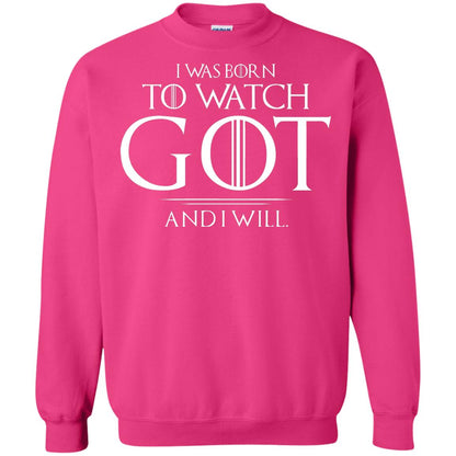 I Was Born To Watch Got And I Will Game Of Thrones Fan T-shirt Heliconia