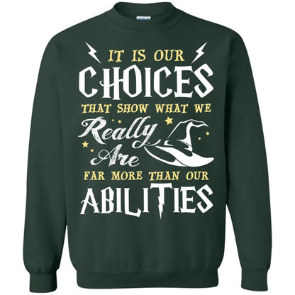 It Is Our Choices That Show What We Really Are Far More Than Our Abilities Harry Potter Fan T-shirt Forest Green