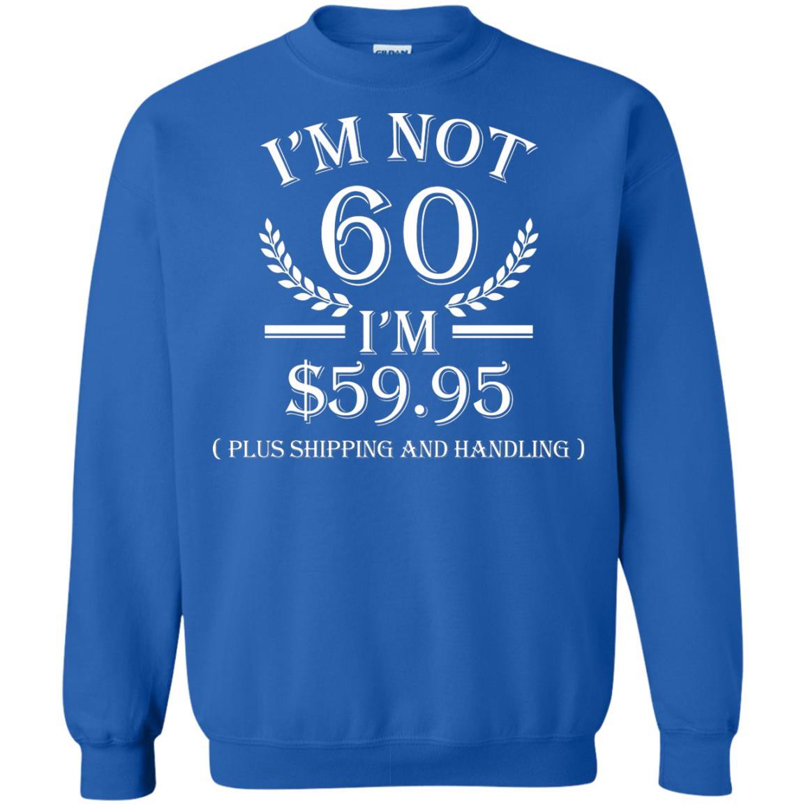 Brithday T-shirt I'm Not 60 I'm $59.95 Royal