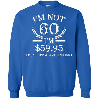 Brithday T-shirt I'm Not 60 I'm $59.95 Royal