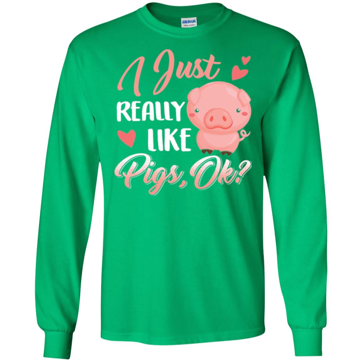 Pig Lover T-shirt I Just Really Like Pigs Ok Irish Green