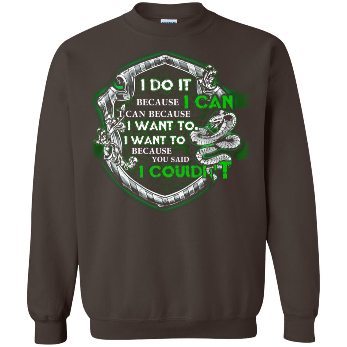 I Do It Because I Can I Can Because I Want To I Want To Because You Said I Couldn't Slytherin House Harry Potter Shirts Dark Chocolate