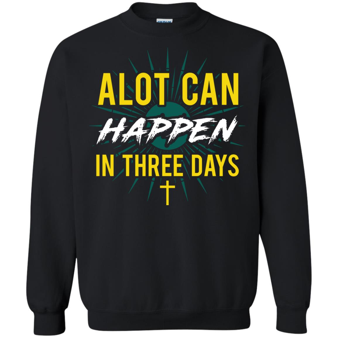 Alot Can Happen In Three Days Christian T-shirt For Easter Day Black