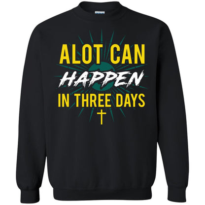 Alot Can Happen In Three Days Christian T-shirt For Easter Day Black