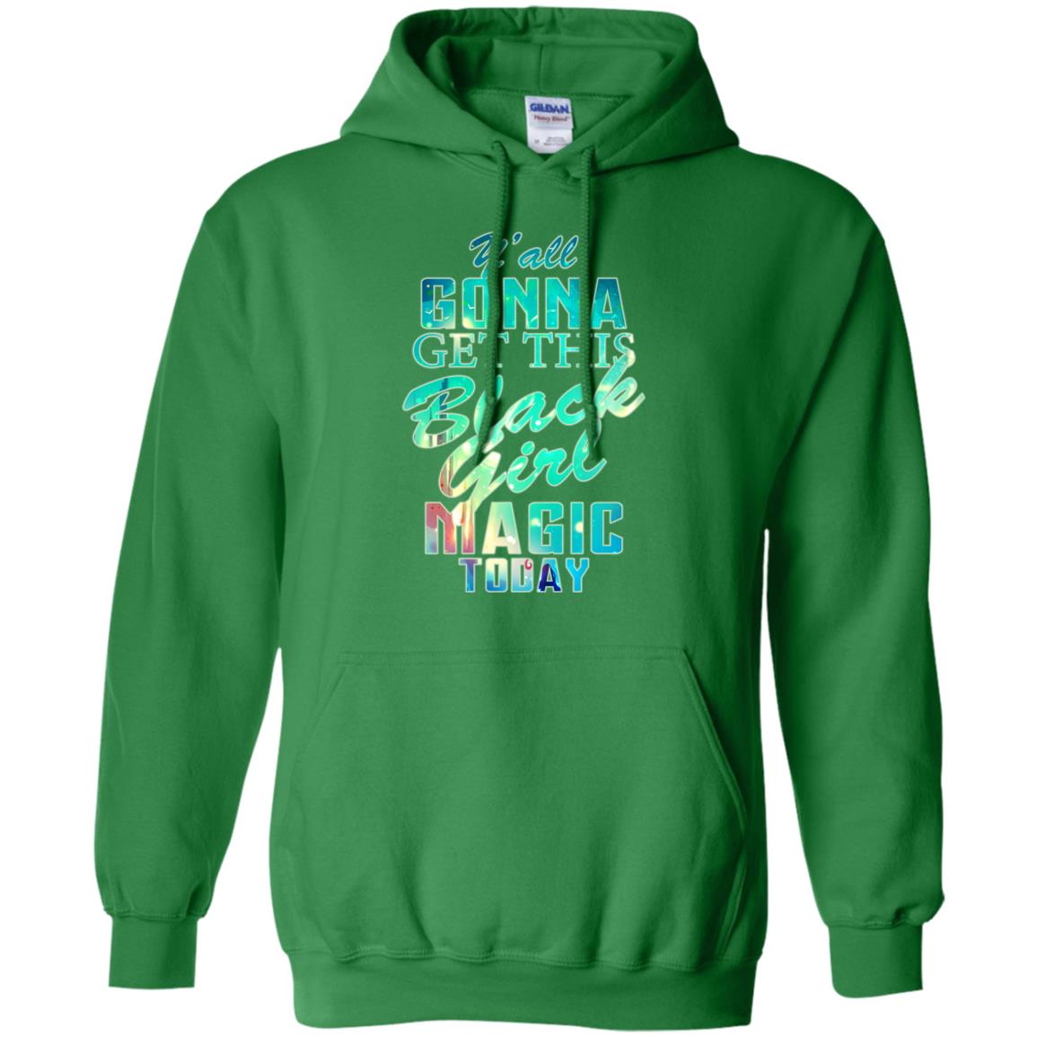 Y_all Gonna Get This Black Girl Magic Today Shirt Irish Green