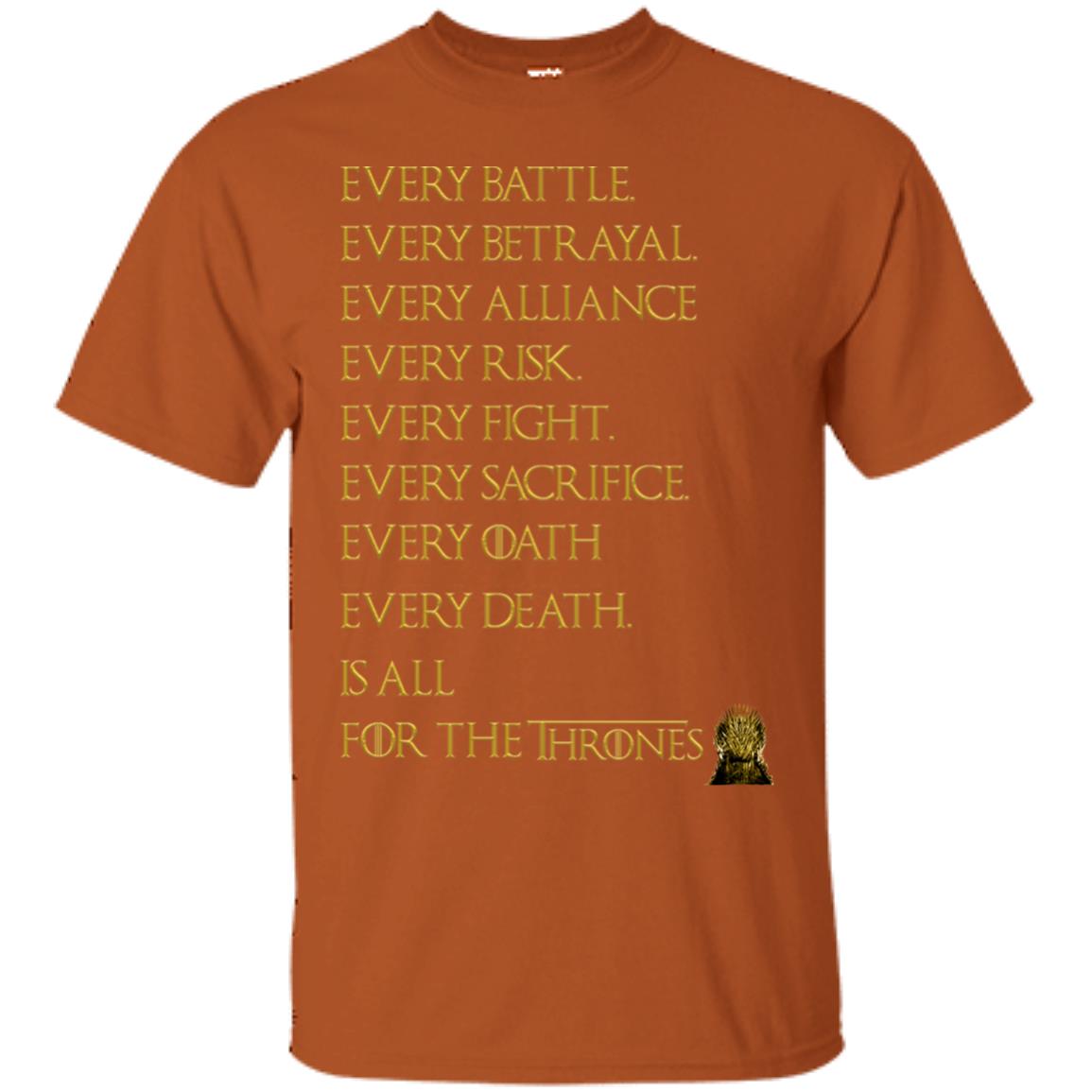 Every Battle Every Betrayal Every Alliance Every Risk Is All For The Thrones Game Of Thrones Shirt Texas Orange