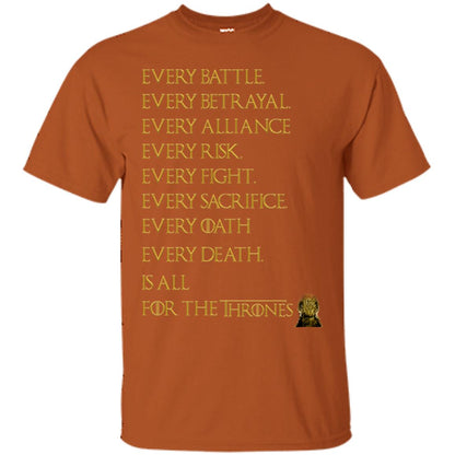Every Battle Every Betrayal Every Alliance Every Risk Is All For The Thrones Game Of Thrones Shirt Texas Orange