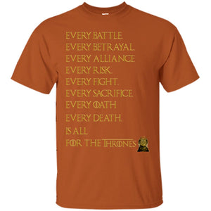 Every Battle Every Betrayal Every Alliance Every Risk Is For The Thrones Game Of Thrones ShirtG200 Gildan Ultra Cotton T-Shirt