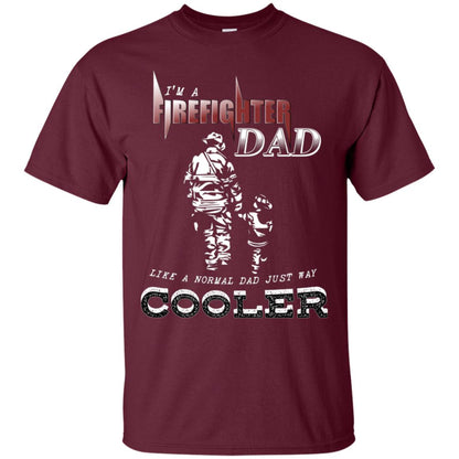 I'm Firefighter Dad Like A Normal Dad Just Way Cooler Shirt Maroon