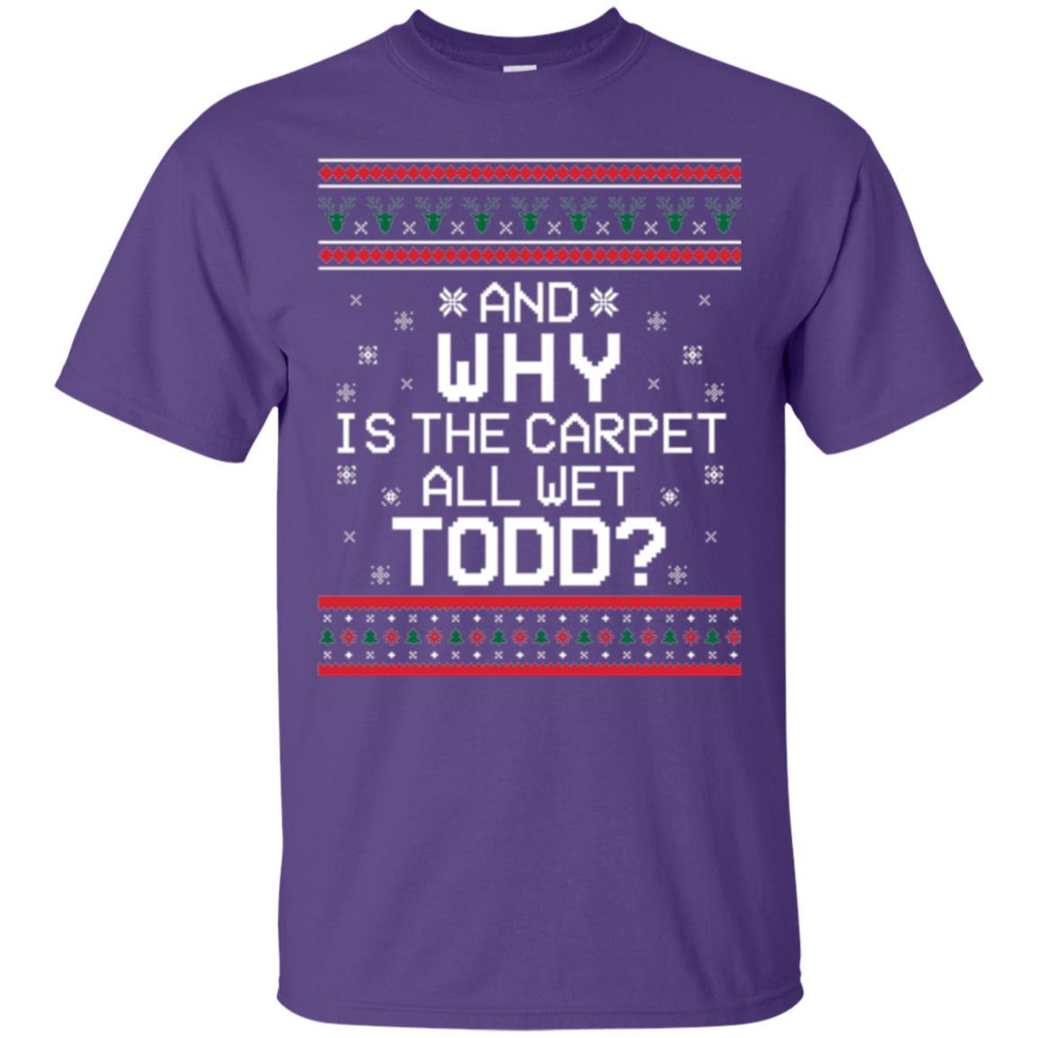 Christmas T-shirt And Why Is The Carpet All Wet Todd Purple