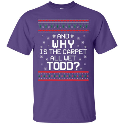 Christmas T-shirt And Why Is The Carpet All Wet Todd Purple