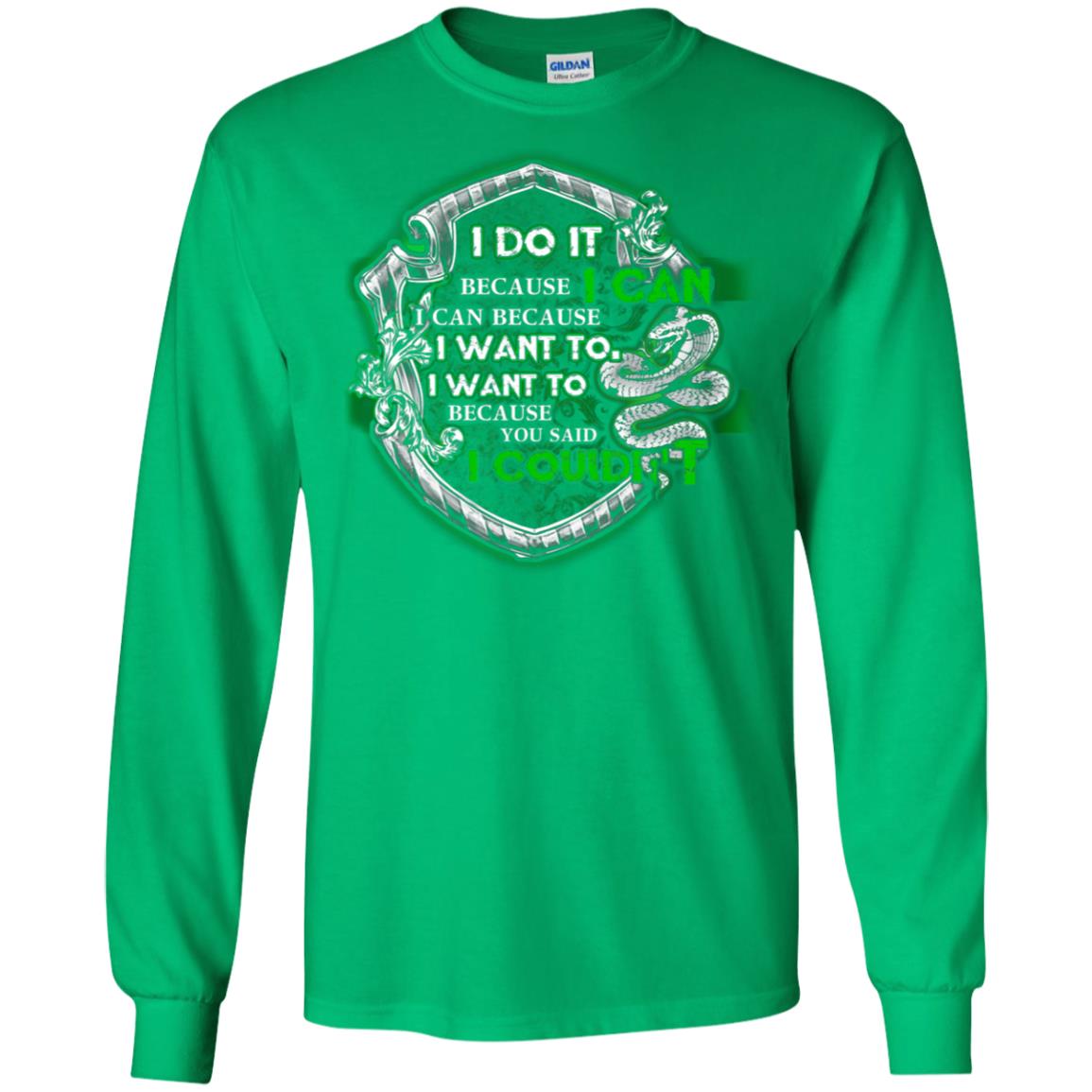 I Do It Because I Can I Can Because I Want To I Want To Because You Said I Couldn't Slytherin House Harry Potter Shirts Irish Green