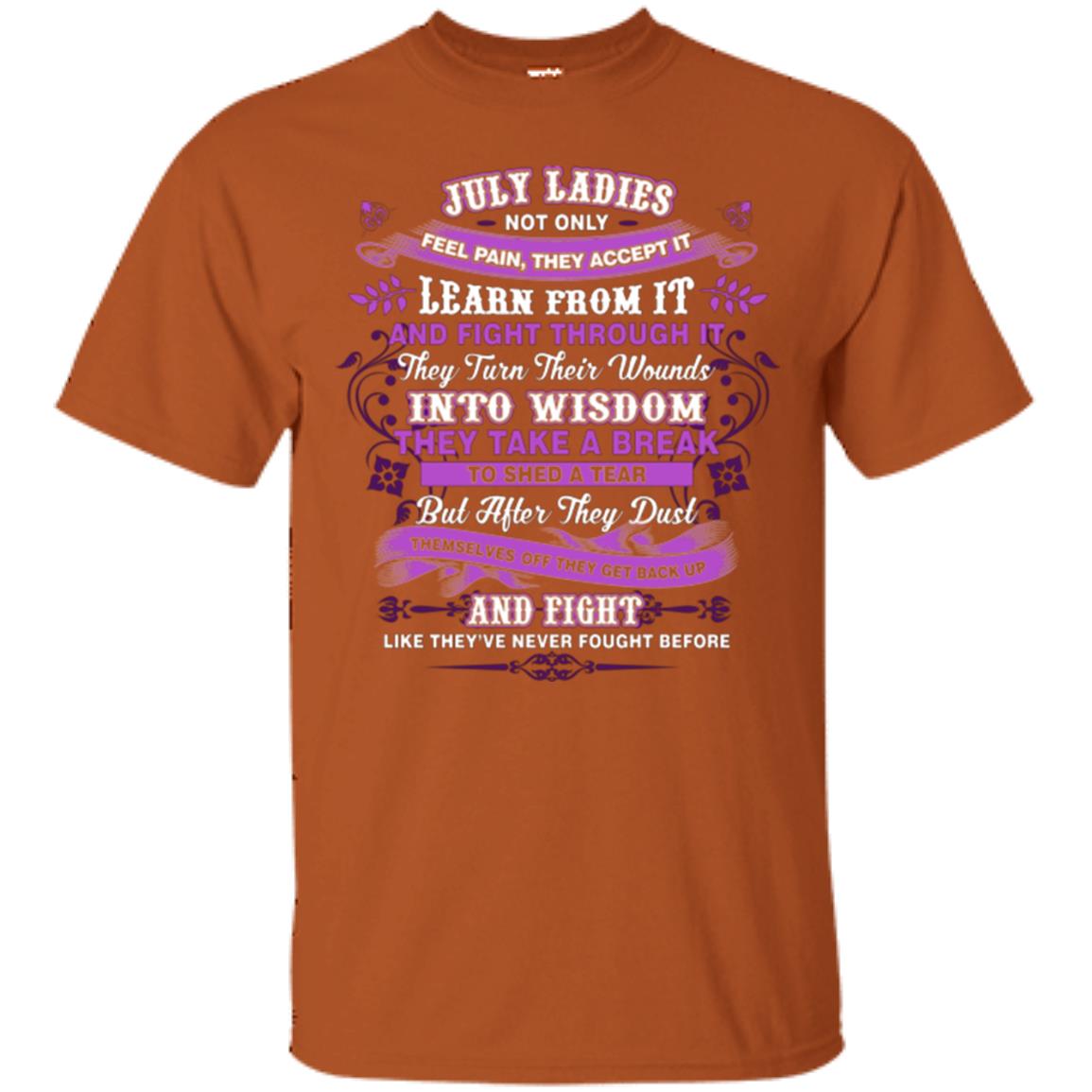 July Ladies Shirt Not Only Feel Pain They Accept It Learn From It They Turn Their Wounds Into Wisdom Texas Orange