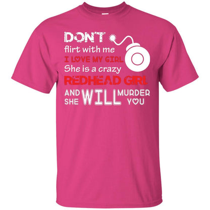Redhead Girl T-shirt Don't Flirt With Me I Love My Girl She Is A Crazy Redhead Girl Heliconia