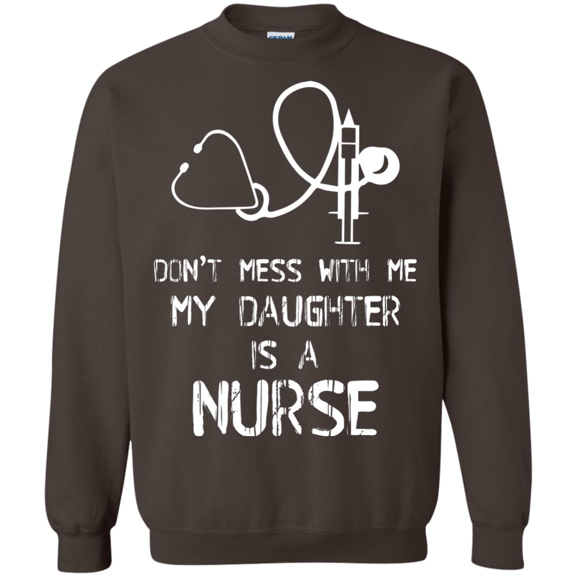 Don’t Mess With Me My Daughter Is A Nurse Funny Nurse Shirt For Parents Dark Chocolate