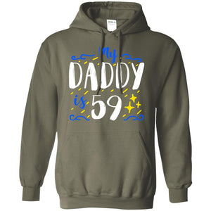 My Daddy Is 59 59th Birthday Daddy Shirt For Sons Or DaughtersG185 Gildan Pullover Hoodie 8 oz.