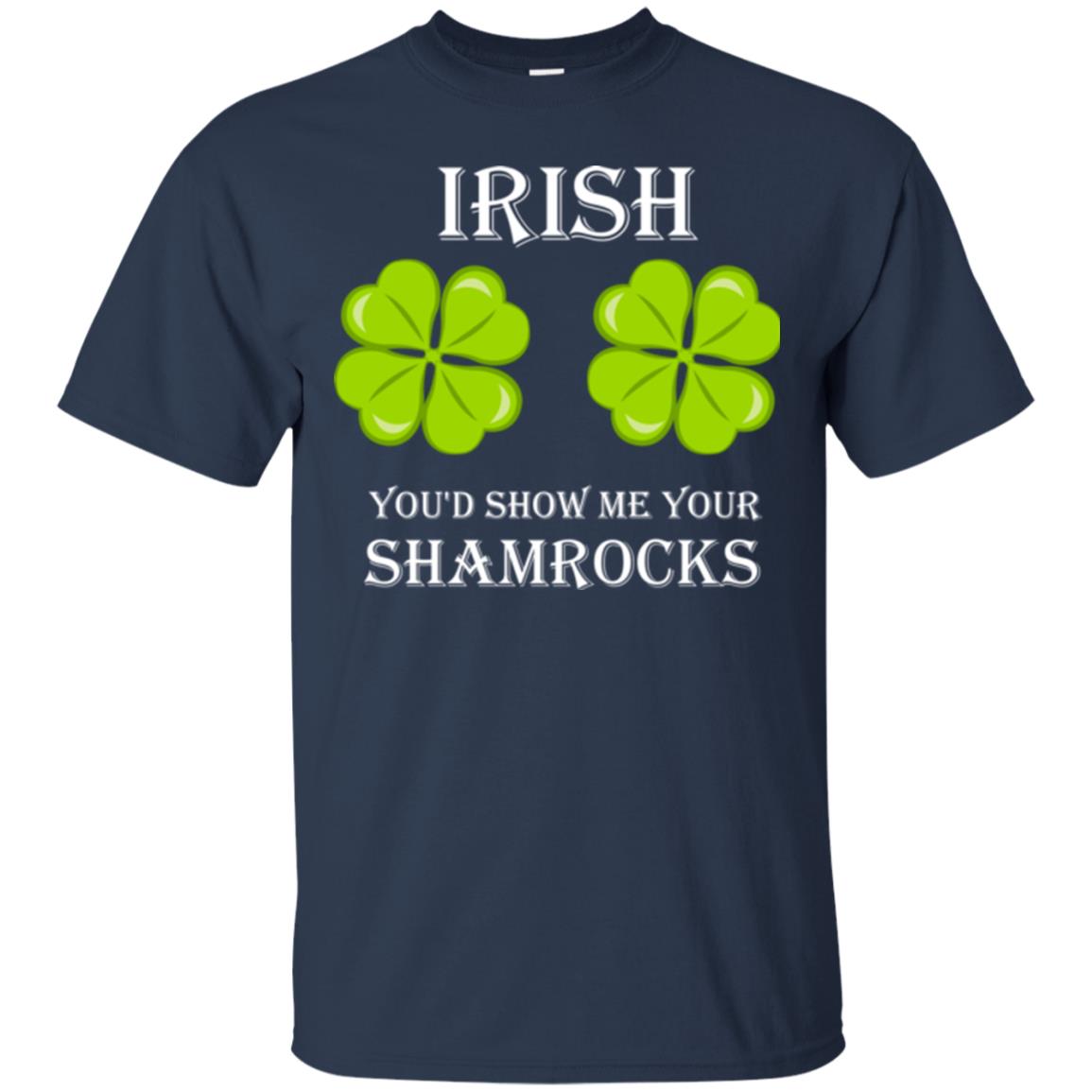Saint Patrick's Day T-shirt Irish You'd Show Me Your Shamrocks Navy