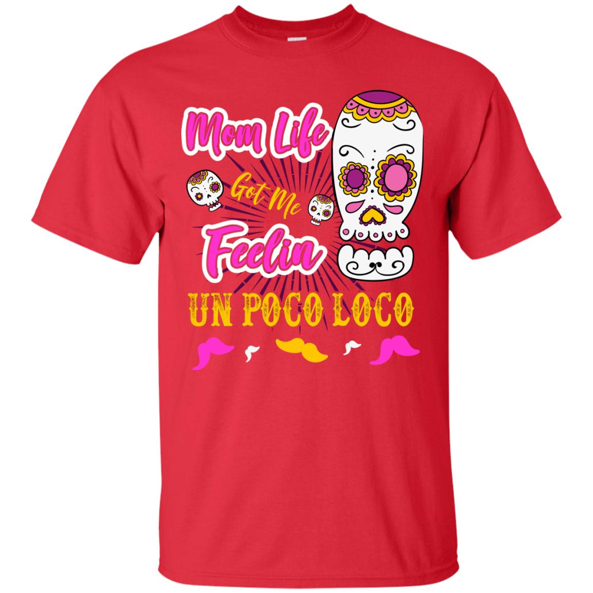 Mom Life Got Me Feelin Un Poco Loco Cinco De Mayo Mommy T-shirt Red