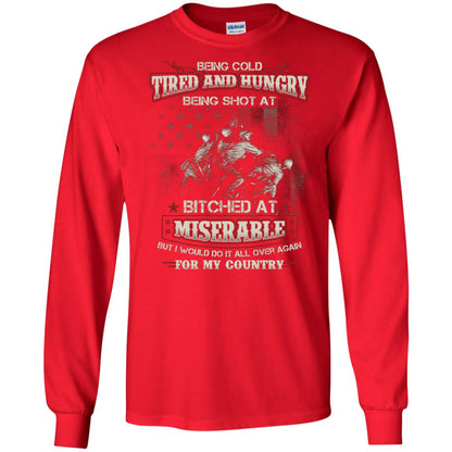 Being Cold Tired And Hungry Being Shot At I Would Do It All Again For My Country Red