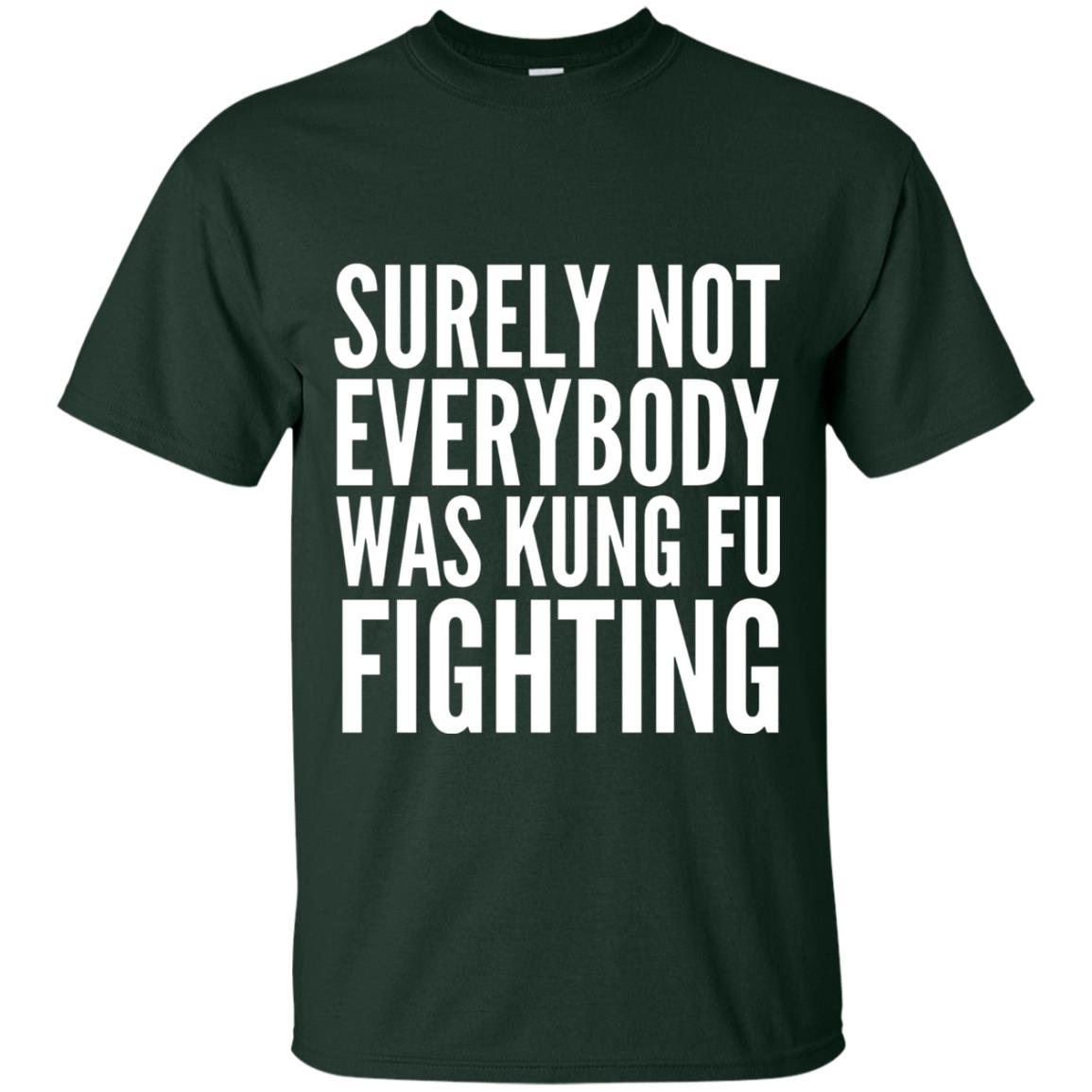 Surely Not Everybody Was Kung Fu Fighting T-shirt Forest