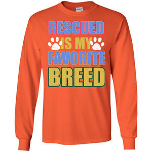 Rescued Is My Favorite Breed ShirtG240 Gildan LS Ultra Cotton T-Shirt