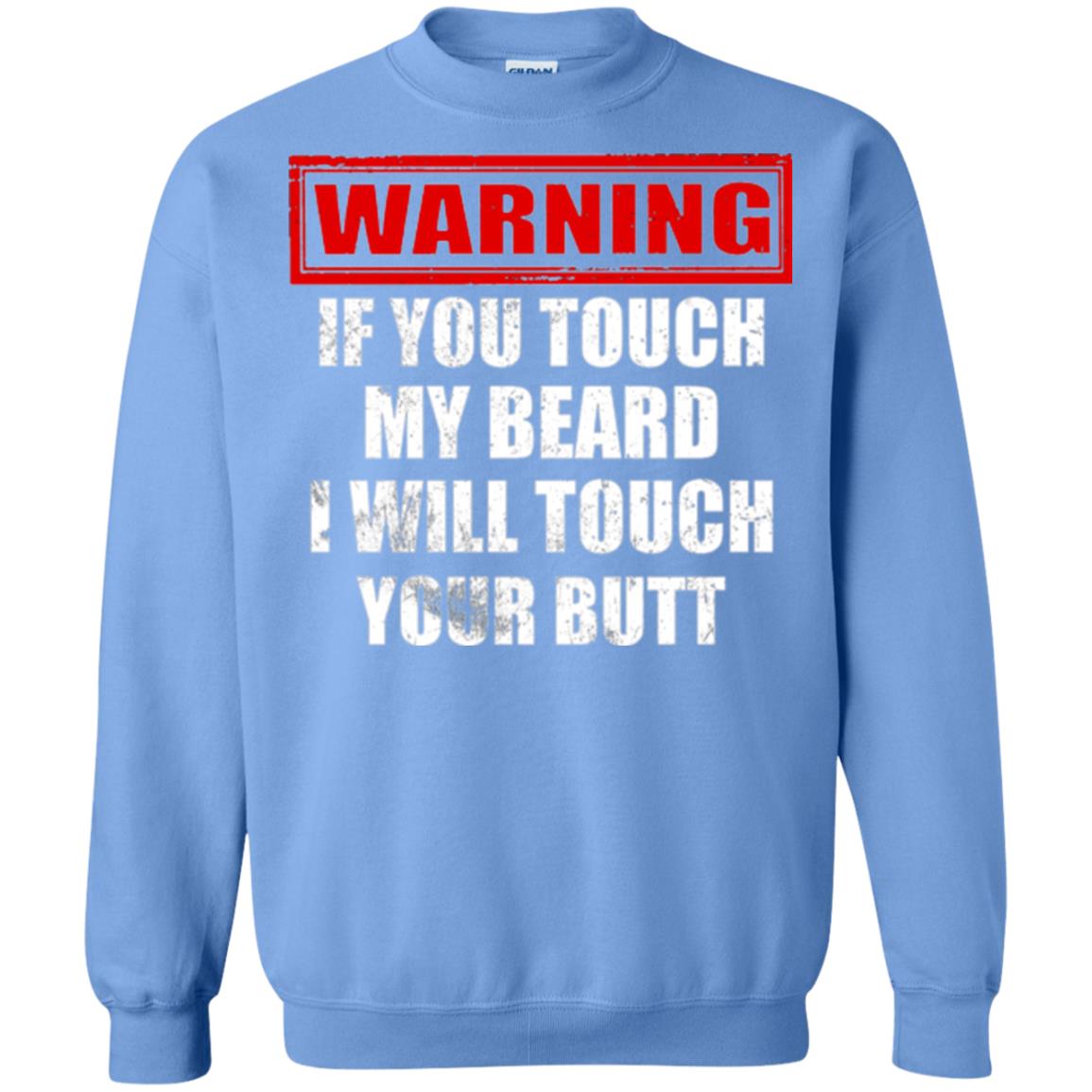 If You Touch My Beard I Will Touch Your Butt T-shirt Carolina Blue
