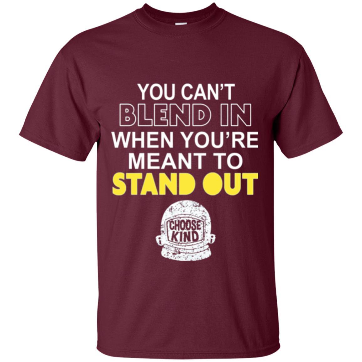 Anti Bullying T-shirt You Can't Blend In When You're Meant To Stand Out Maroon