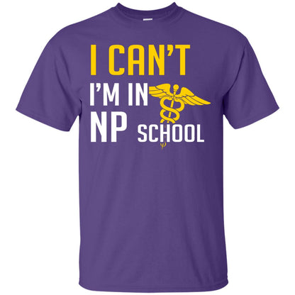 Nurse T-shirt I Can't I'm In Np School Purple