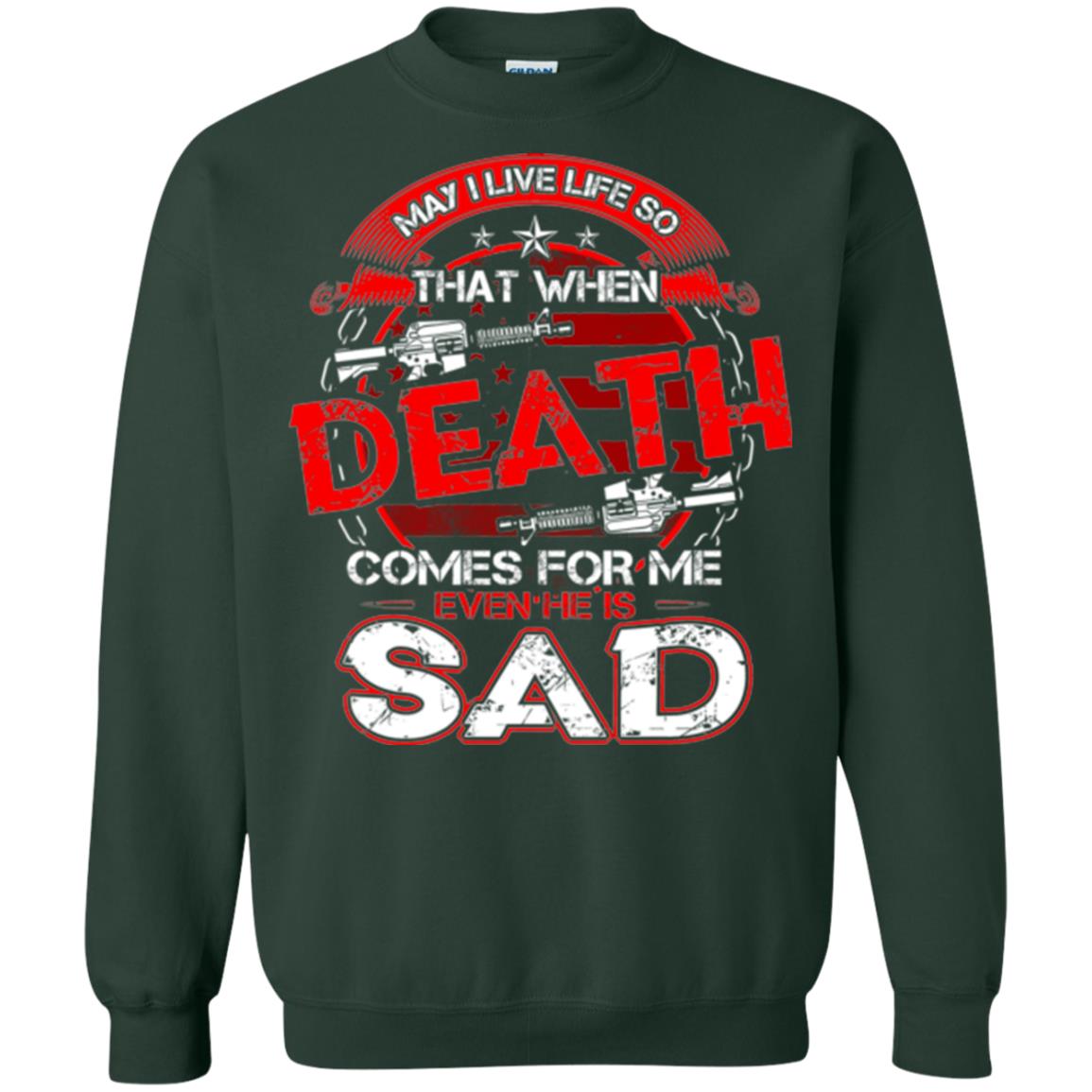 May I Live Life So That When Death Comes For Me Even He Is Sad Forest Green