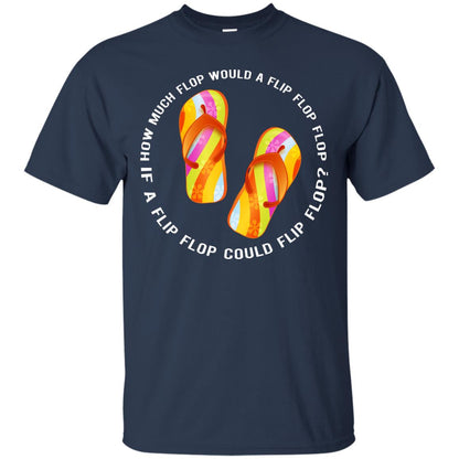 How Much Flop Would A Flip Flop Flop If A Flip Flop Could Flip Flop Shirt Navy