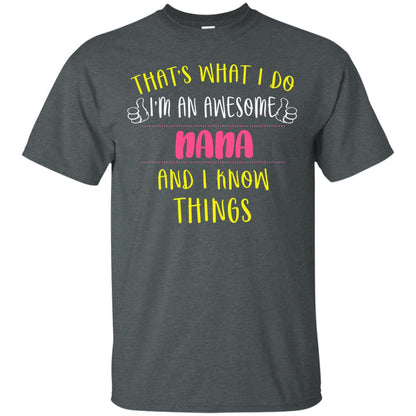 That's What I Do I'm An Awesome Nana And I Know Things Nana Shirt Dark Heather